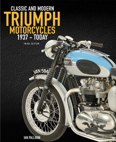 The Complete Book of Classic and Modern Triumph Motorcycles 3rd Edition: 1937 to Today (Third Edition, New Edition)