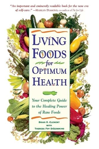 Living Foods for Optimum Health: Your Complete Guide to the Healing Power of Raw Foods
