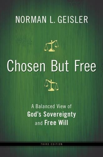 Chosen But Free - A Balanced View of God`s Sovereignty and Free Will