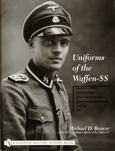 Uniforms of the Waffen-SS: Vol 1: Black Service Uniform - LAH Guard Uniform - SS Earth-Grey Service Uniform - Model 1936 Field Servce Uniform - 1939-1941