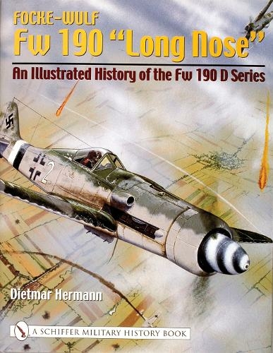 Focke-Wulf Fw 190 "Long Nose": An Illustrated History of the Fw 190 D Series