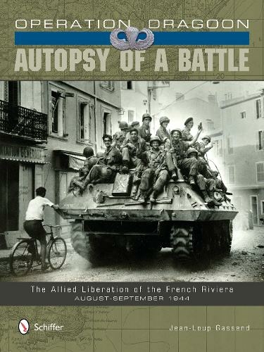 Operation Dragoon: Autopsy of a Battle: The Allied Liberation of the French Riviera * August-September 1944
