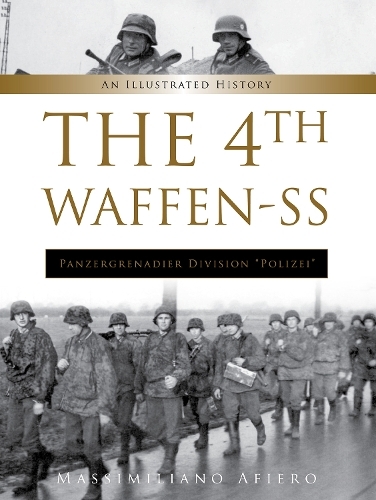 The 4th Waffen-SS Panzergrenadier Division "Polizei": An Illustrated History (Divisions of the Waffen-SS)
