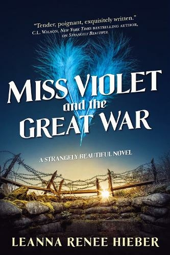 Miss Violet and the Great War: A Strangely Beautiful Novel (Strangely Beautiful)