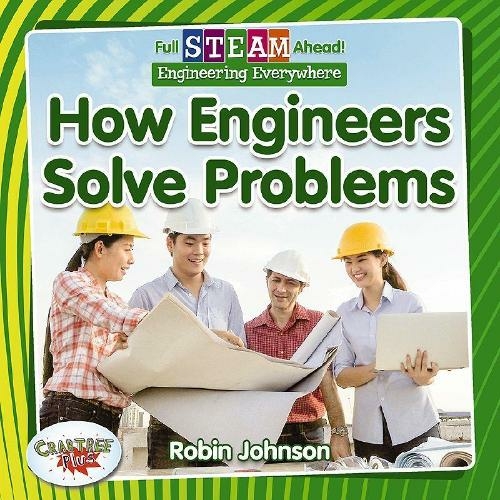 Full STEAM Ahead!: How Engineers Solve Problems: (Full STEAM Ahead!)