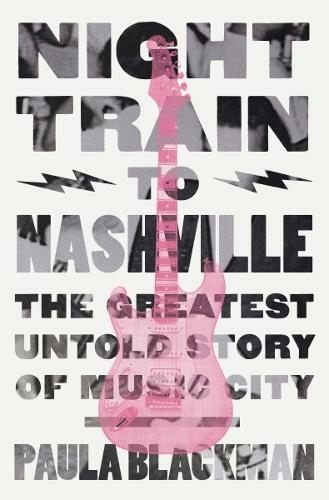 Night Train to Nashville: The Greatest Untold Story of Music City