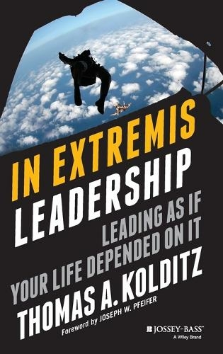 In Extremis Leadership: Leading As If Your Life Depended On It (Frances Hesselbein Leadership Forum)