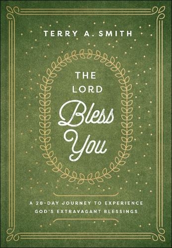 The Lord Bless You - A 28-Day Journey to Experience God`s Extravagant Blessings