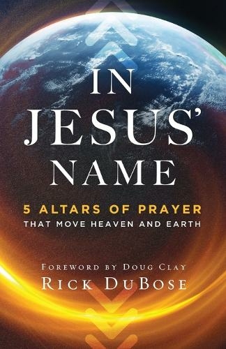 In Jesus` Name - 5 Altars of Prayer That Move Heaven and Earth