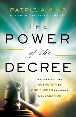 The Power of the Decree - Releasing the Authority of God`s Word through Declaration