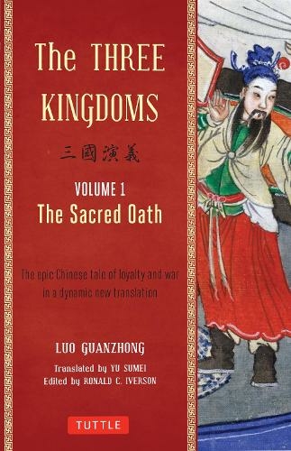 The Three Kingdoms, Volume 1: The Sacred Oath: Volume 1 The Epic Chinese Tale of Loyalty and War in a Dynamic New Translation (with Footnotes)