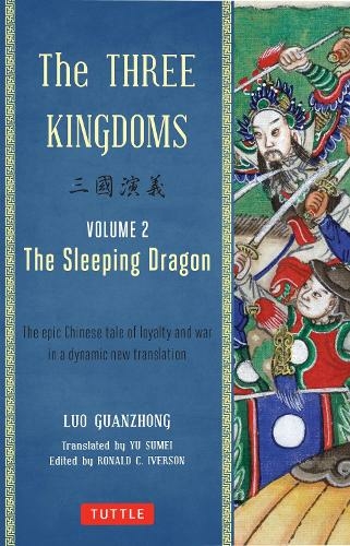 The Three Kingdoms, Volume 2: The Sleeping Dragon: Volume 2 The Epic Chinese Tale of Loyalty and War in a Dynamic New Translation (with Footnotes)