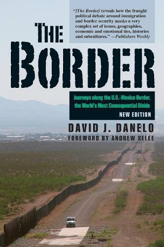 The Border: Journeys along the U.S.-Mexico Border, the World's Most Consequential Divide (New Edition)
