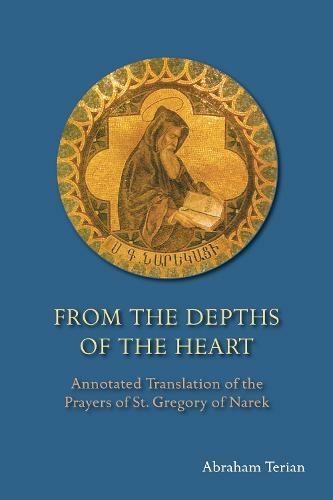 From the Depths of the Heart: Annotated Translation of the Prayers of St. Gregory of Narek (Annotated edition)