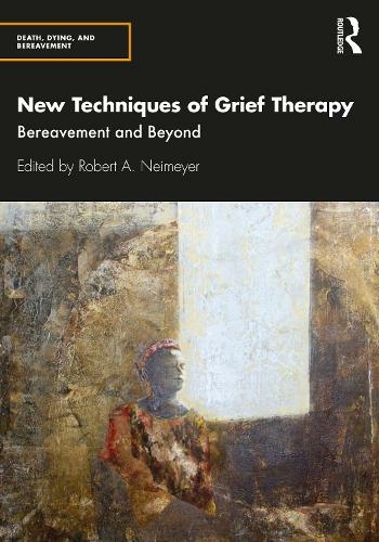 New Techniques of Grief Therapy: Bereavement and Beyond (Series in Death, Dying, and Bereavement)