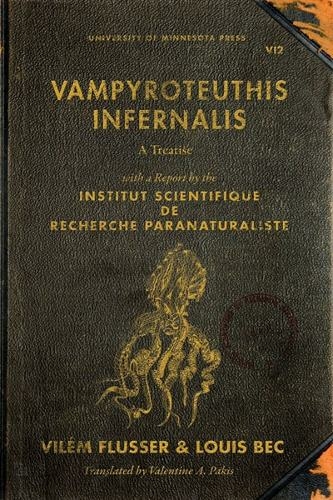 Vampyroteuthis Infernalis: A Treatise, with a Report by the Institut Scientifique de Recherche Paranaturaliste (Posthumanities)