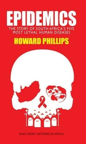 Epidemics: The Story of South Africa's Five Most Lethal Human Diseases (Ohio Short Histories of Africa)