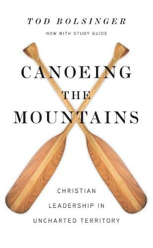 Canoeing the Mountains - Christian Leadership in Uncharted Territory