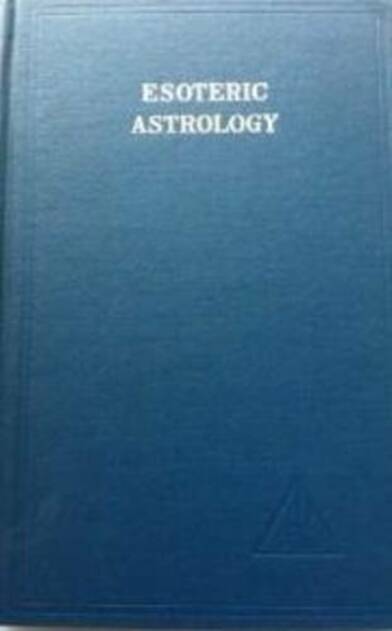 Esoteric Astrology, Vol. 3: v.3 Esoteric Astrology (A Treatise on the Seven Rays 3)