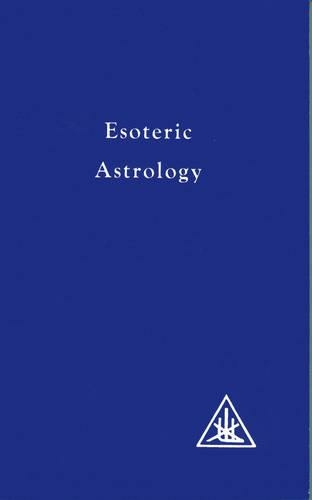 Treatise on Seven Rays: v. 3 Esoteric Astrology (A Treatise on the Seven Rays New edition)