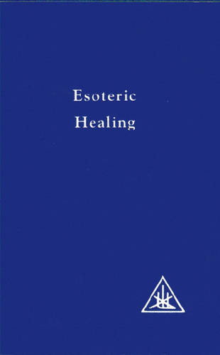 Esoteric Healing, Vol 4: v. 4 Esoteric Healing (A Treatise on the Seven Rays)