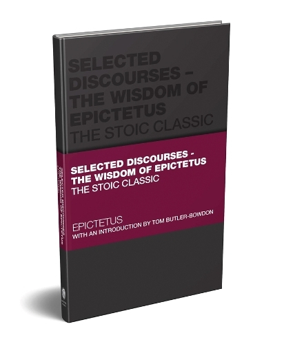Selected Discourses - The Wisdom of Epictetus: The Stoic Classic (Capstone Classics)