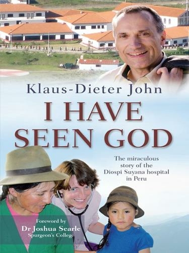 I Have Seen God: The miraculous story of the Diospi Suyana Hospital in Peru (New edition)