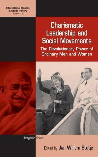 Charismatic Leadership and Social Movements: The Revolutionary Power of Ordinary Men and Women (International Studies in Social History)