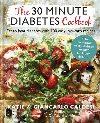 The 30 Minute Diabetes Cookbook Eat To Beat Diabetes With 100 Easy Low Carb Recipes By Katie Caldesi Giancarlo Caldesi Whsmith