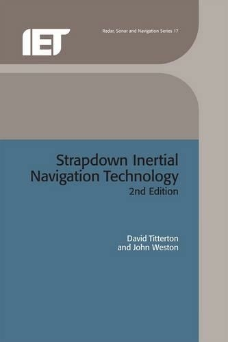 Strapdown Inertial Navigation Technology: (Radar, Sonar and Navigation 2nd edition)