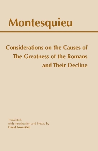 Considerations on the Causes of the Greatness of the Romans and their Decline: (Hackett Classics)