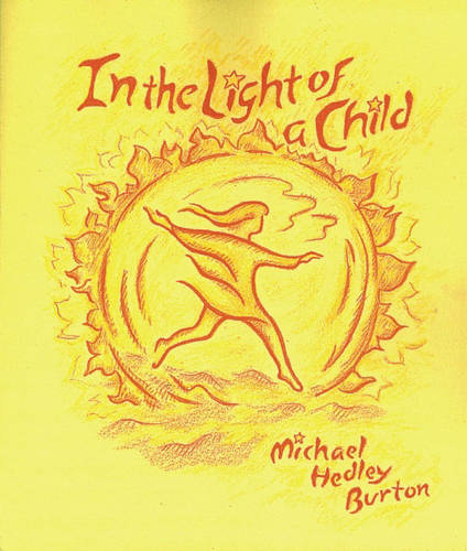 In Light of the Child: A Journey Through the 52 Weeks of the Year in Both Hemispheres for Children and for the Child in Each Human Being (New edition)