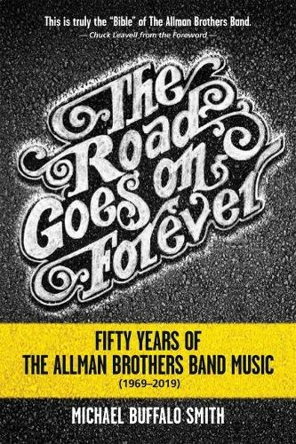 The Road Goes on Forever: Fifty Years of The Allman Brothers Band Music (1969-2019) (Music and the American South Series)