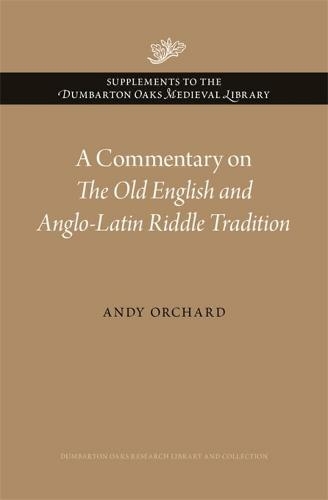 A Commentary on The Old English and Anglo-Latin Riddle Tradition: (Supplements to the Dumbarton Oaks Medieval Library)