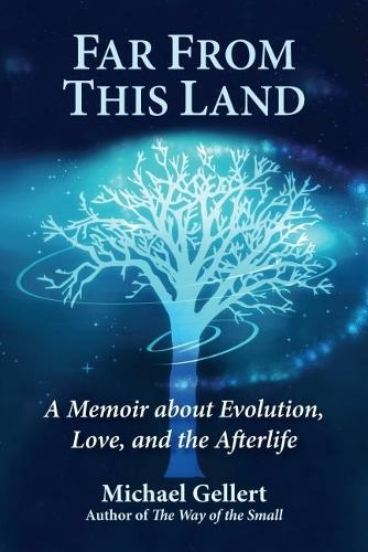 Far from This Land: A Memoir About Evolution, Love, and the Afterlife