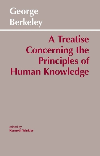 A Treatise Concerning the Principles of Human Knowledge: (Hackett Classics)