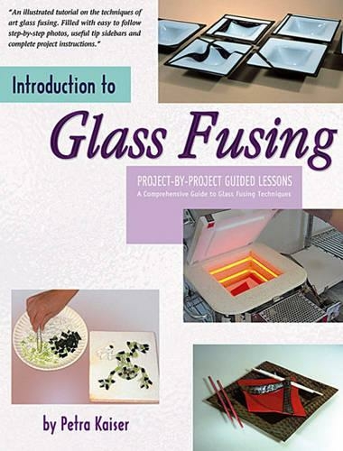 Introduction to Glass Fusing: Project-By-Project Guided Lessons