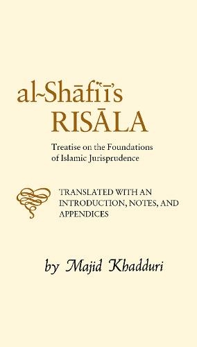 Al-Shafi'i's Risala: Treatise on the Foundations of Islamic Jurisprudence (2nd Revised edition)