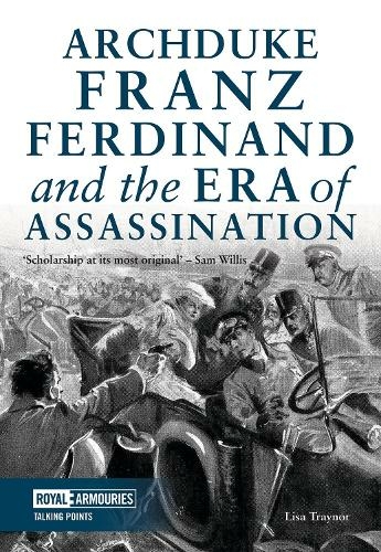 Archduke Franz Ferdinand and the Era of Assassination: (Talking Points)