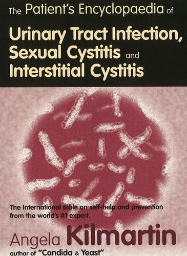 The Patient's Encyclopaedia of Cystitis, Sexual Cystitis, Interstitial Cystitis: (Revised edition)