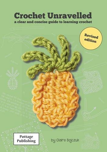 Crochet Unravelled: A Clear and Concise Guide to Learning Crochet (2nd Revised edition)