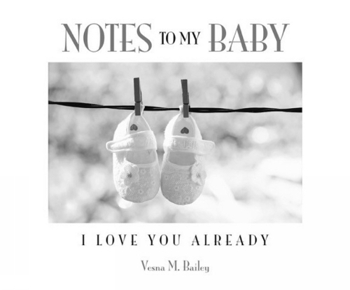 Notes To My Baby I Love You Already By Vesna M Bailey Whsmith
