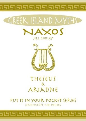 Naxos Theseus & Ariadne Greek Islands: All You Need to Know About the Islands Myths, Legends, and its Gods ("Put it in Your Pocket" Series of Booklets)