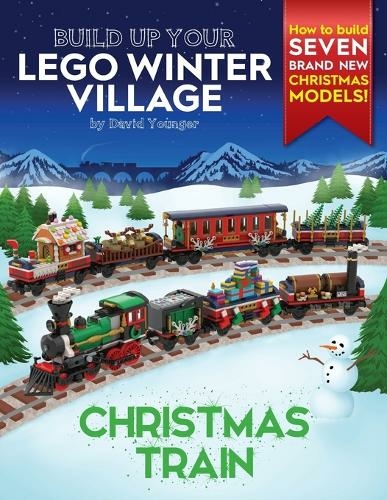 Build Up Your LEGO Winter Village: Christmas Train (Build Up Your Lego)