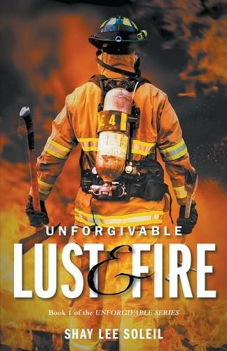 Unforgivable Lust & Fire: Book 1 of the Unforgivable Series (Unforgivable 1 2nd Revised Text 2nd ed.)