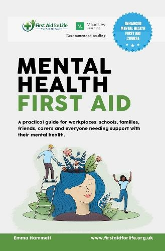 Mental Health First Aid: A practical guide for workplaces, schools, families, friends, carers and everyone needing support with their mental health.