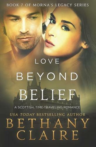 Love Beyond Belief: A Scottish, Time Travel Romance (Morna's Legacy 7)
