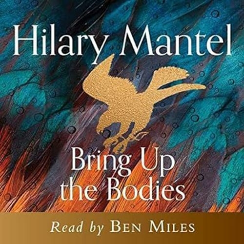 Bring Up the Bodies: (The Wolf Hall Trilogy 2 Unabridged edition)