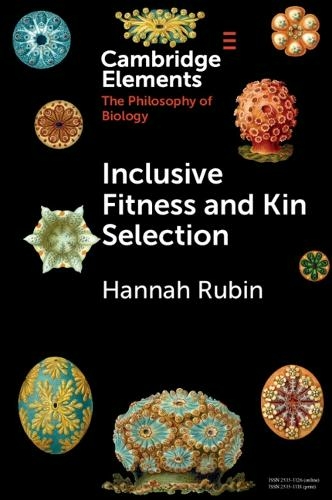 Inclusive Fitness and Kin Selection: (Elements in the Philosophy of Biology)