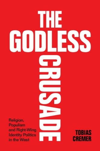 The Godless Crusade: Religion, Populism and Right-Wing Identity Politics in the West